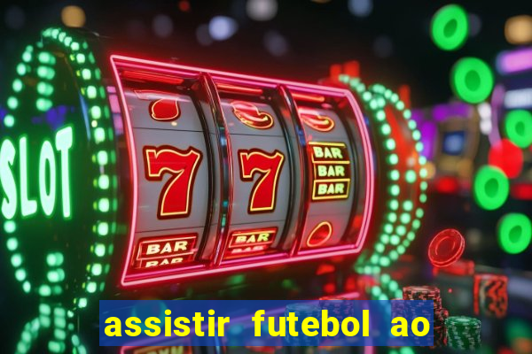 assistir futebol ao vivo sem travar